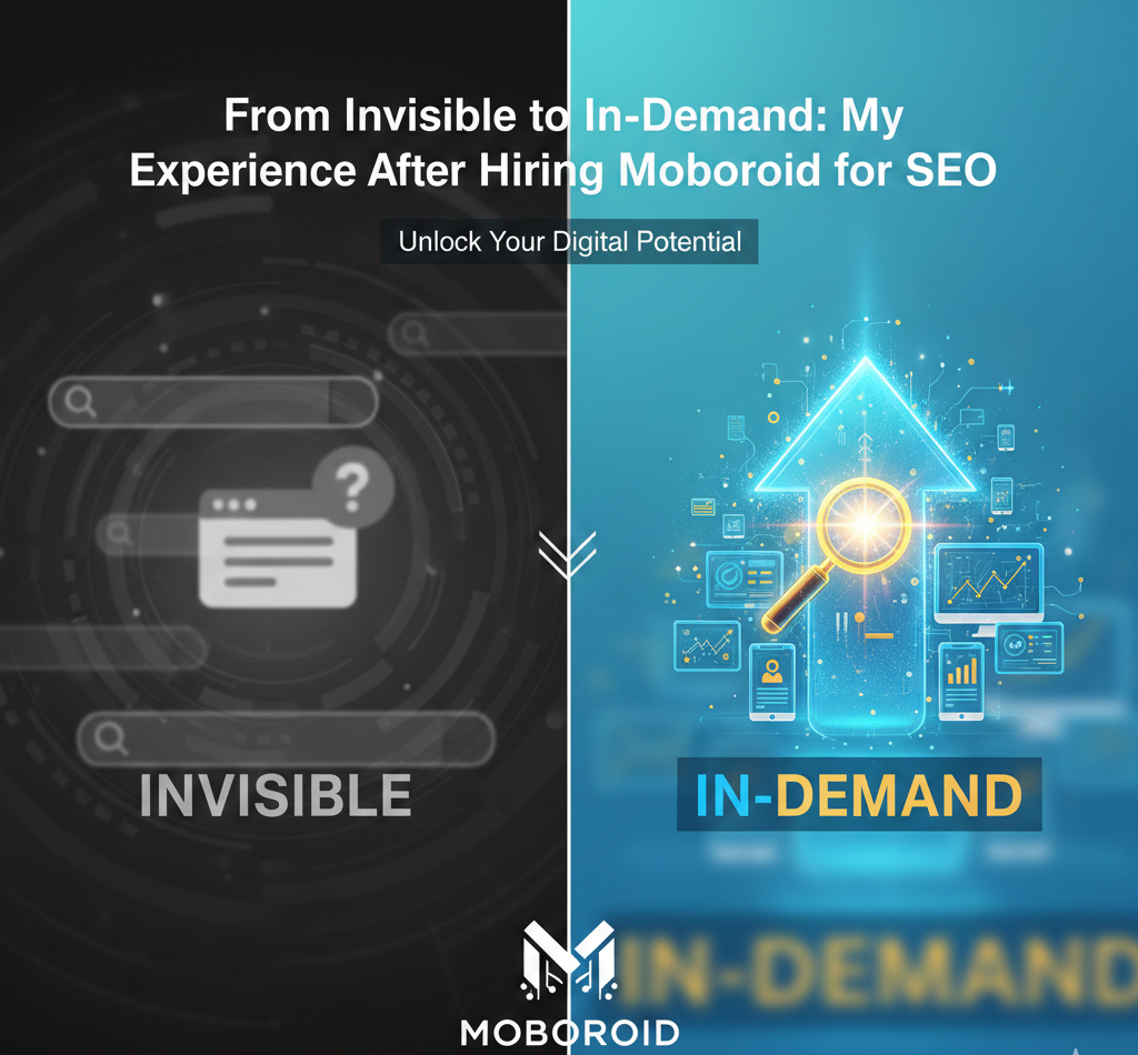 From Invisible to In-Demand: My Experience After Hiring Moboroid for SEO